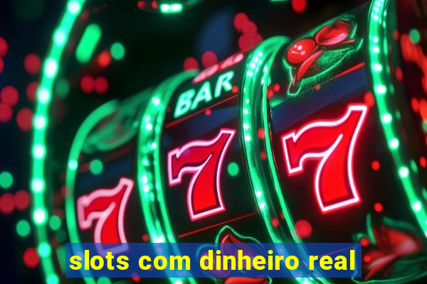 slots com dinheiro real