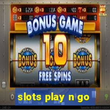 slots play n go