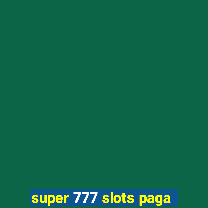 super 777 slots paga