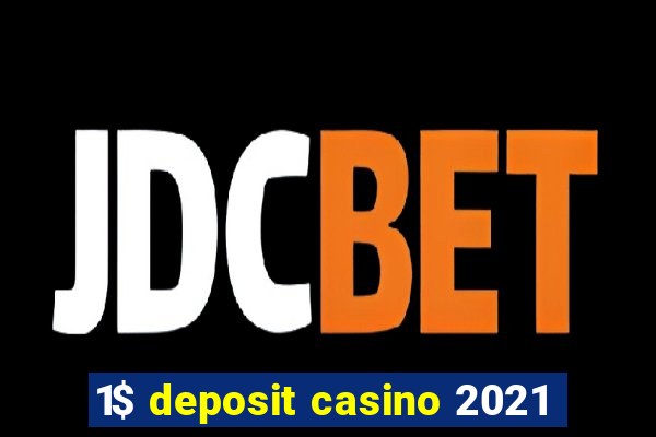 1$ deposit casino 2021