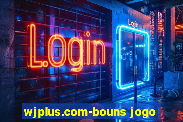 wjplus.com-bouns jogo