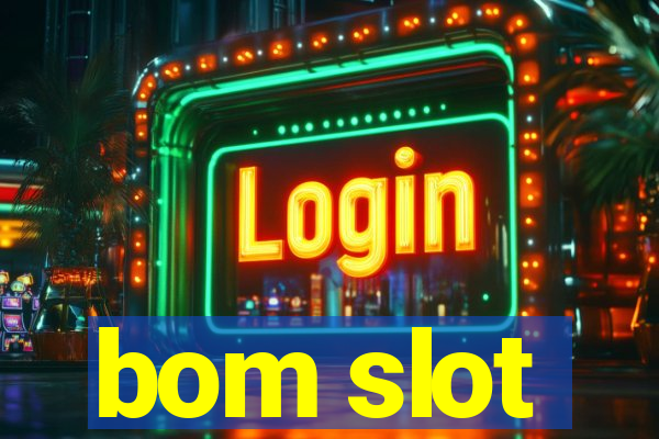 bom slot