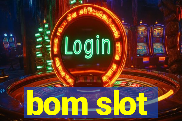 bom slot