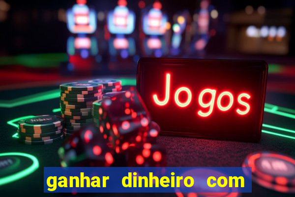 ganhar dinheiro com jogo online