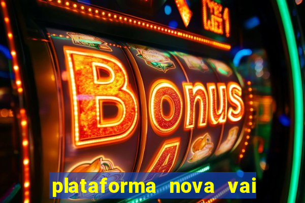 plataforma nova vai de bet