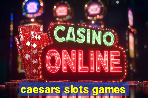 caesars slots games