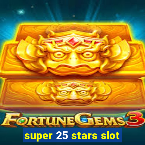 super 25 stars slot