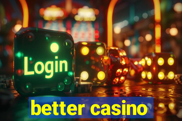 better casino