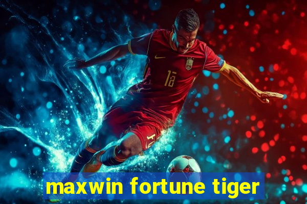 maxwin fortune tiger