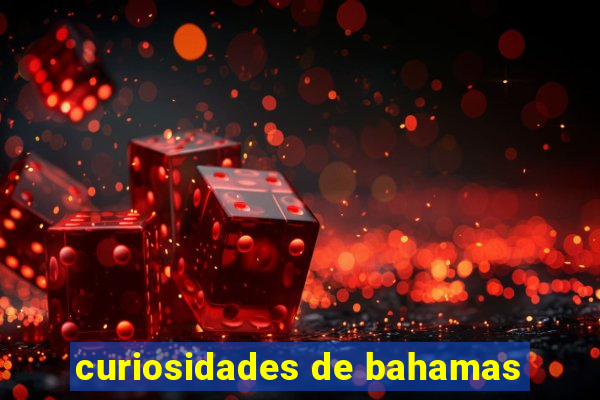 curiosidades de bahamas