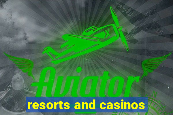 resorts and casinos