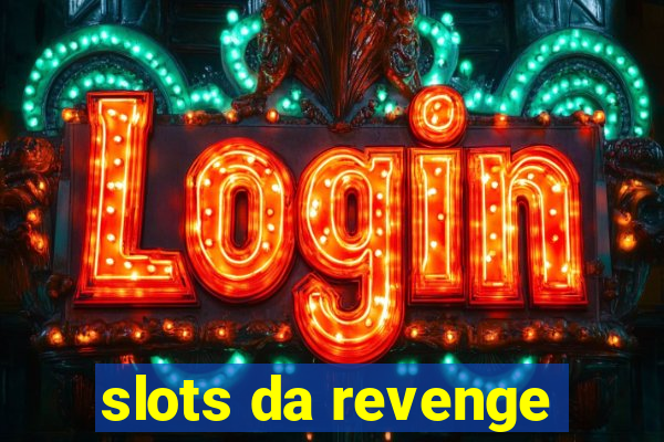 slots da revenge