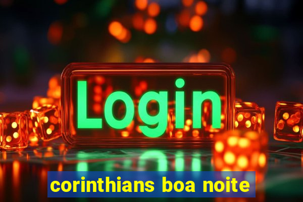 corinthians boa noite