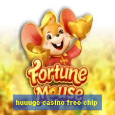 huuuge casino free chip