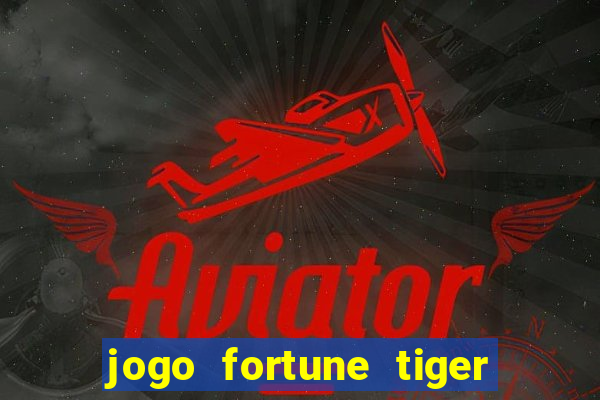 jogo fortune tiger como jogar