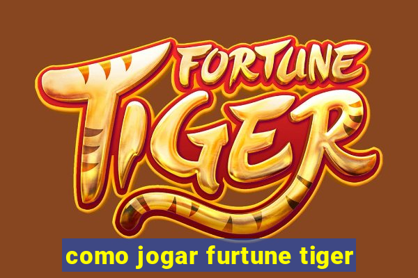 como jogar furtune tiger