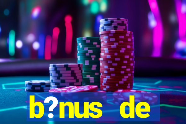 b?nus de boas-vindas bet