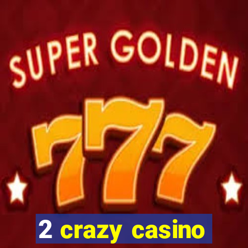 2 crazy casino