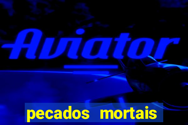 pecados mortais para confessar