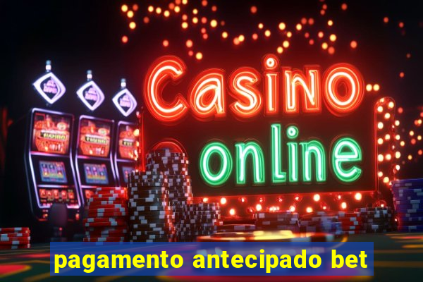 pagamento antecipado bet