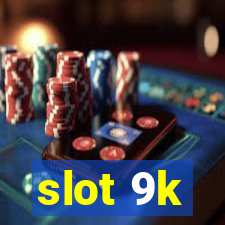 slot 9k