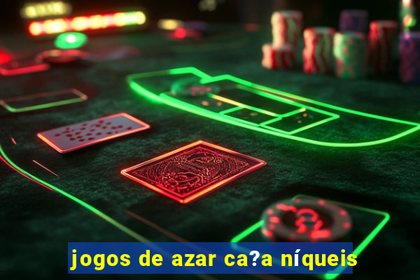 jogos de azar ca?a níqueis