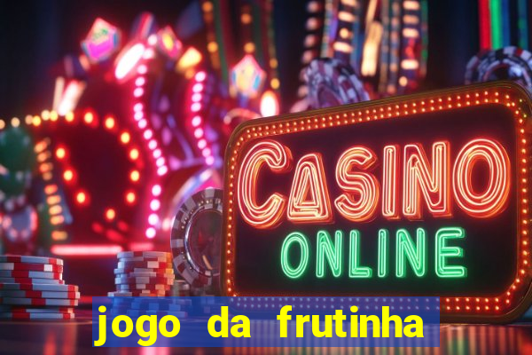 jogo da frutinha que d谩 dinheiro