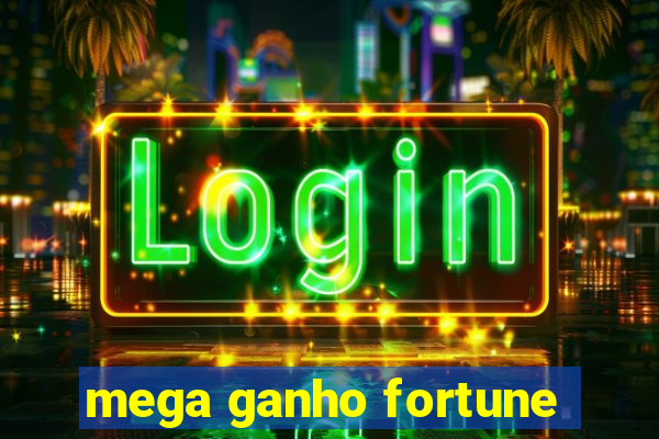 mega ganho fortune