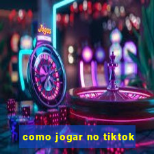 como jogar no tiktok