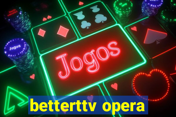 betterttv opera