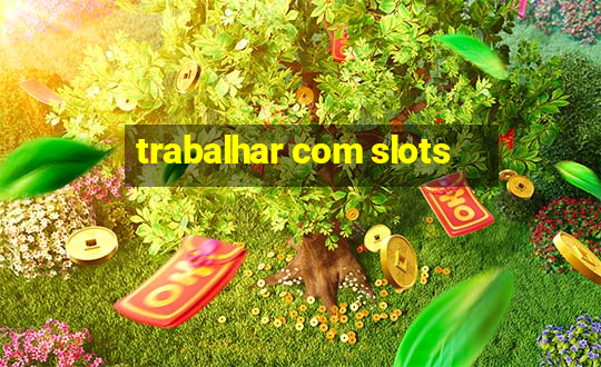 trabalhar com slots