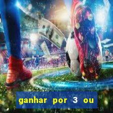 ganhar por 3 ou mais gols betano