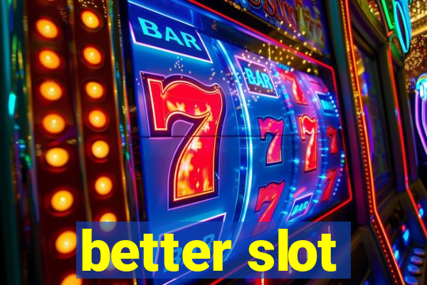 better slot