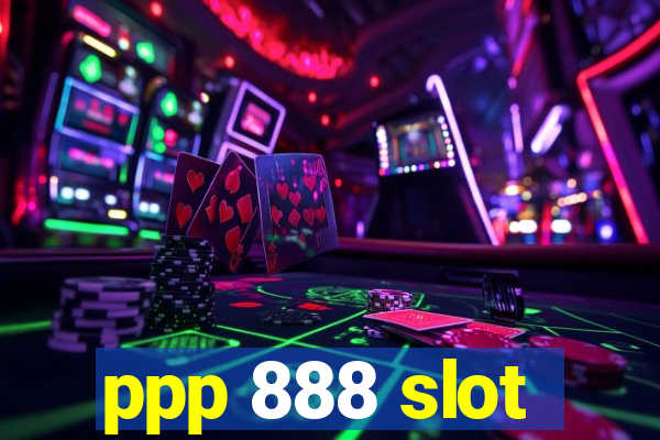 ppp 888 slot