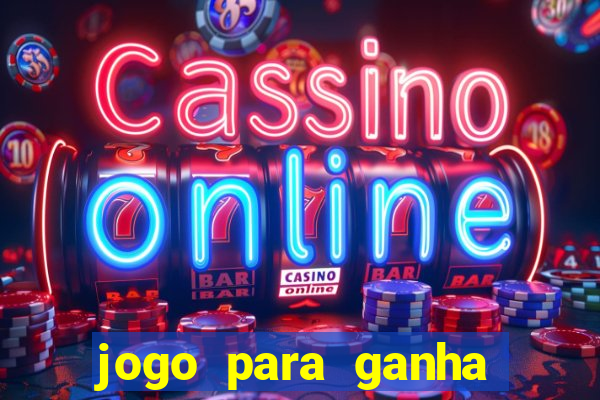 jogo para ganha dinheiro de verdade