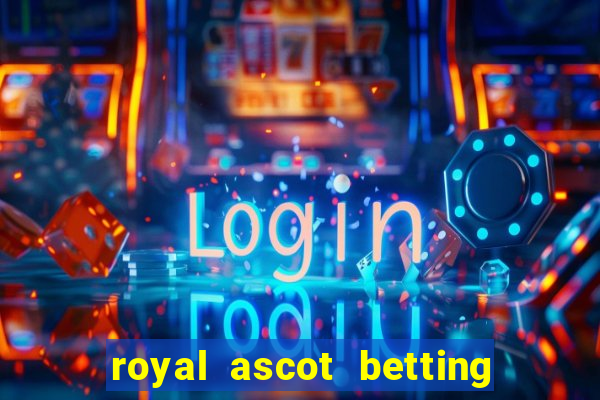 royal ascot betting on sbk