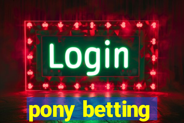 pony betting