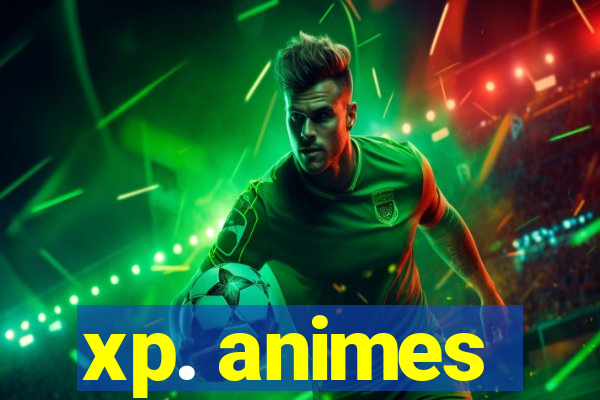 xp. animes