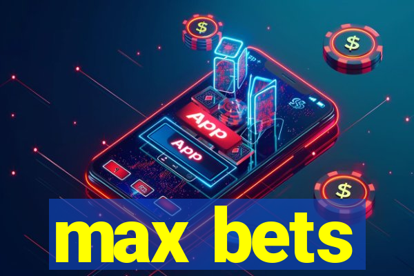 max bets