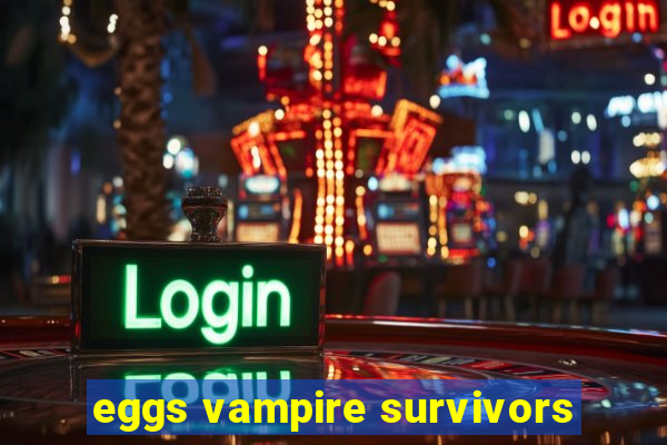 eggs vampire survivors