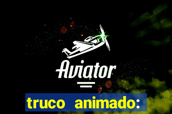 truco animado: truco online