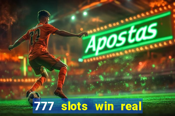 777 slots win real money 2023