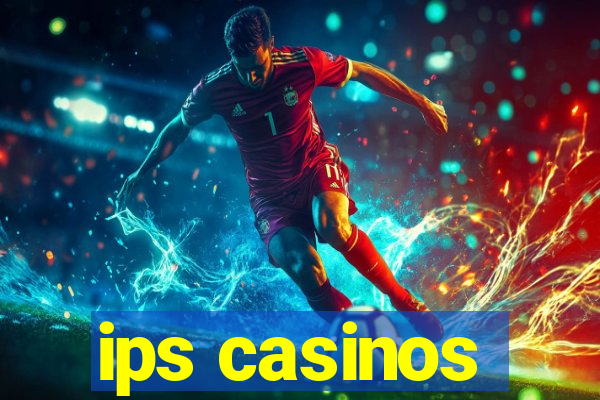 ips casinos