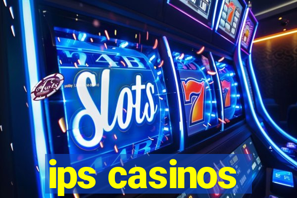 ips casinos