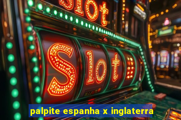 palpite espanha x inglaterra