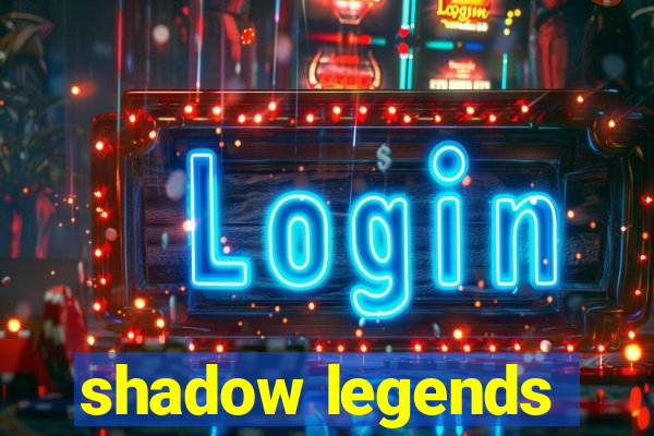 shadow legends