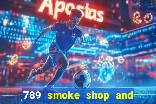 789 smoke shop and casino review