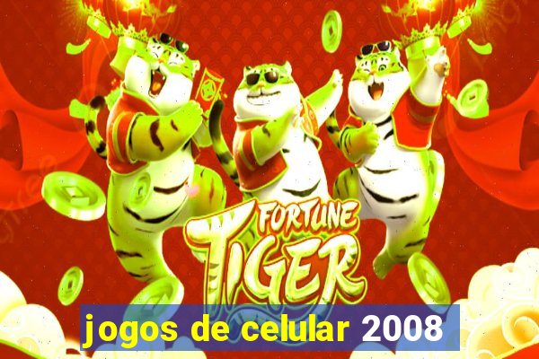 jogos de celular 2008