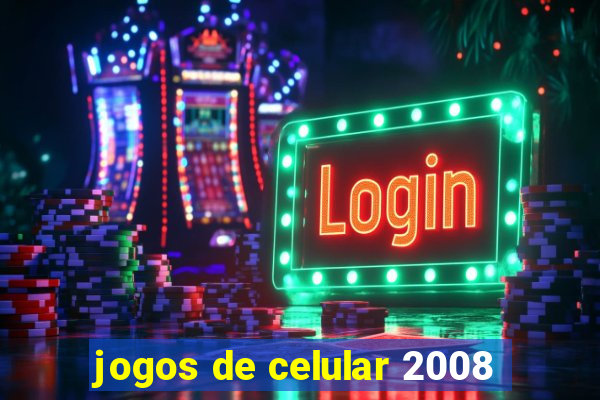 jogos de celular 2008