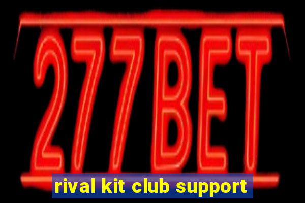 rival kit club support